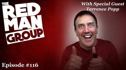 The Red Man Group Ep. #116 — with Special Guest @Terrence Popp aka Mr. Redonkulas