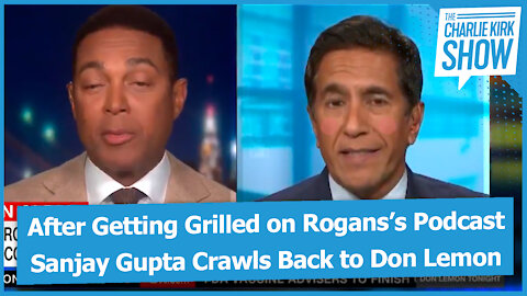After Getting Grilled on Rogans’s Podcast Sanjay Gupta Crawls Back to Don Lemon