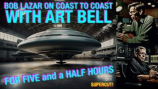 BOB LAZAR on COAST to COAST with ART BELL for 5.5 HOURS! Supercut!