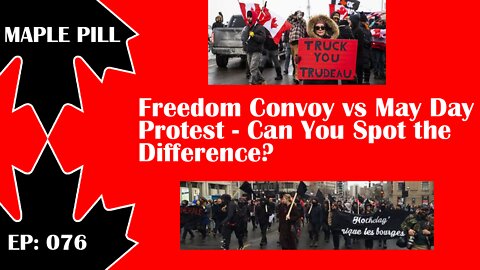 Maple Pill Ep 076 - Freedom Convoy/Rolling Thunder vs May Day Protest