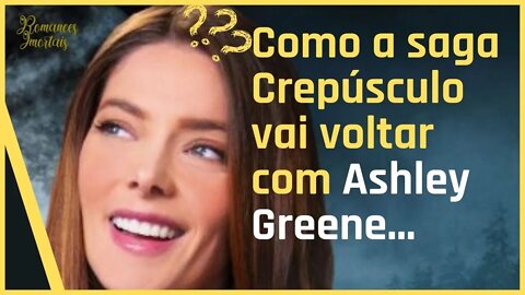 Como Ashley Greene ( Alice ) voltará hypando o filme "A Saga Crepúsculo" em 2022