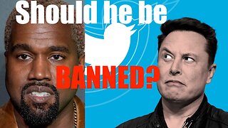 Should Elon Have Banned Kanye off of Twiiter??