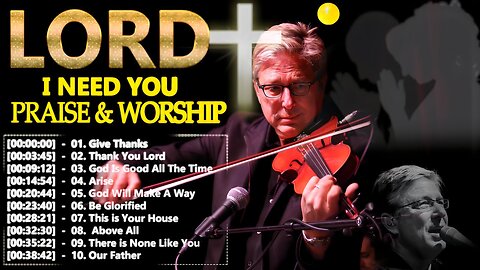 LORD INEED YOU ✝ Top Don Moen Praise and Worship 2024✝