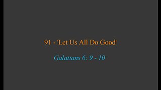 91 - 'Let Us All Do Good'