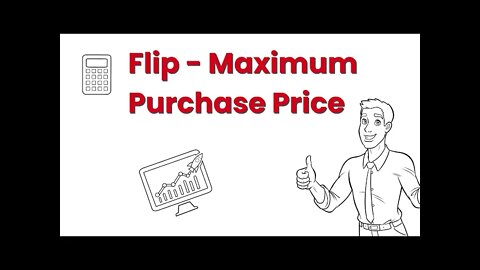 Property Flip or Hold - Flip - Maximum Purchase Price - How to Calculate
