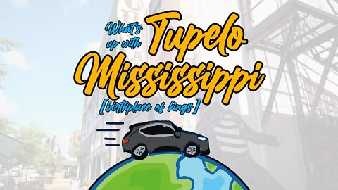 What's Up With Tupelo Mississippi? [Birthplace of Kings]