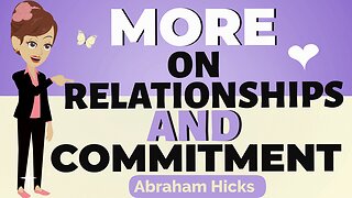 Abraham Hicks - More on relationships and commitment💥💦The law of attraction