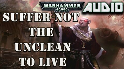 Warhammer 40k Audio: Suffer Not The Unclean To Live By Gav Thorpe