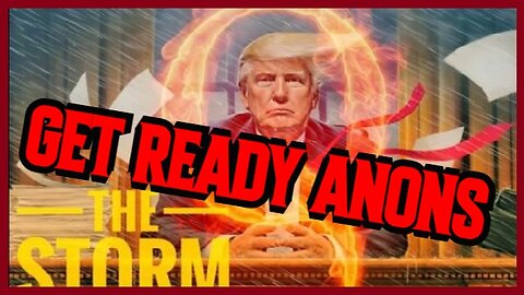 Q - GET READY ANONS - THE STORM IS UPON US!!