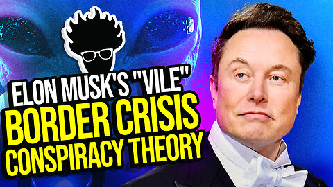 Elon Musk Tweets "Vile" Open-Border Conspiracy Theory THAT IS SIMPLE REALITY! Viva Frei Vlawg