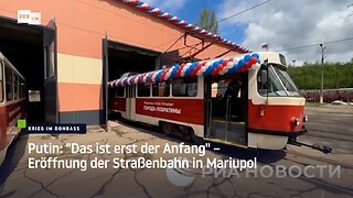 Putin: "Das ist erst der Anfang" – Eröffnung der Straßenbahn in Mariupol