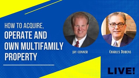 How To Acquire, Operate and Own Multifamily Property with Charles Dobens & Jay Conner