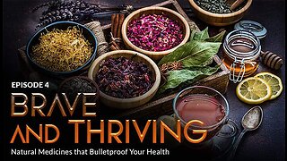 Bonus Episode 4 – BRAVE and THRIVING: Natural Medicines & Protocols that Bulletproof Your Health