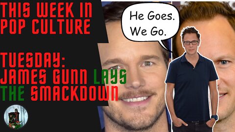 This Week in Pop Culture: Tuesday - WOKE Window-Lickers After CHRIS PRATT AGAIN! James Gunn DEFENDS!