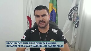 Procurados suspeitos de matar homem durante festa na Zona Rural de Sabinópolis