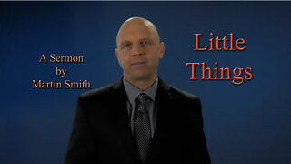 Sermon: Little Things by Martin Smith