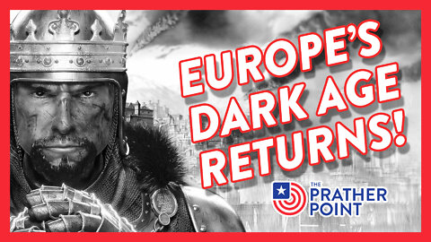 EUROPE'S DARK AGE RETURNS!