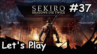 [Blind] Let's Play | Sekiro: Shadows Die Twice - Part 37