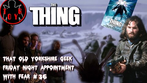 TOYG! Friday Night Appointment With Fear #36 - The Thing (1982)