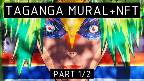 TAGANGA MURAL: Transforming Street Art into a NFT Digital Collectible (PART 1/2)