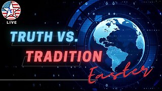 Truth vs. Tradition: The Story of Easter