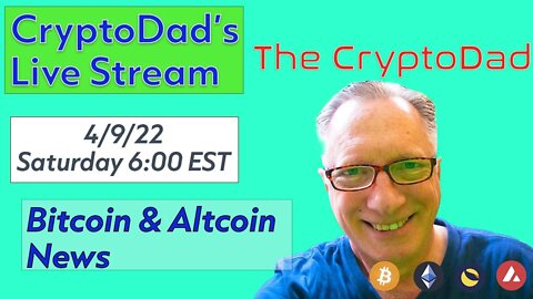 CryptoDad’s Live Q. & A. 6:00 PM EST Saturday 4-9-22 Bitcoin & Altcoin News