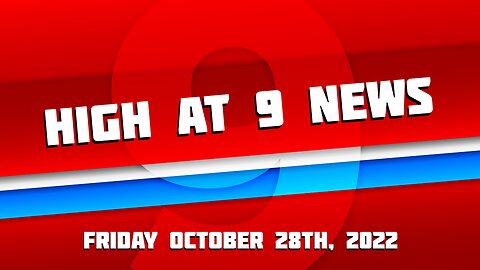 High at 9 News : Friday October 28th, 2022