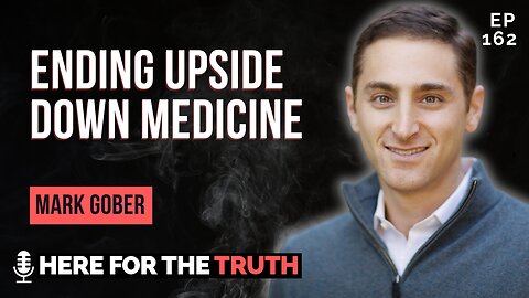 Episode 162 - Mark Gober | Ending Upside Down Medicine