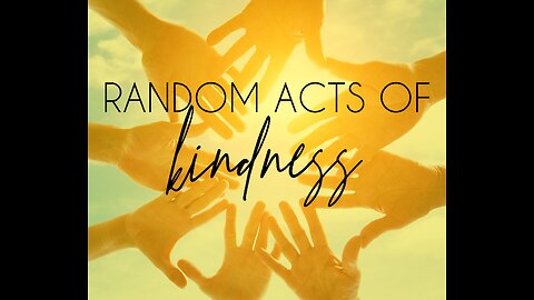 COMMIT SOME RANDOM ACTS OF KINDNESS. IT'S FUN!
