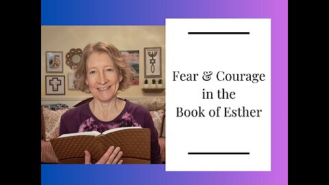 Fear and Courage in the Book of Esther