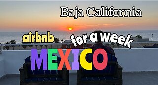 MEXICO we got a Airbnb in Baja California for a week