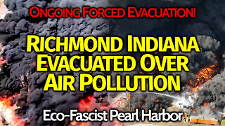 War On Humanity/ Battlefield USA: Richmond Indiana MASSIVE Evacuation; Eco-Fascist Pearl Harbors?