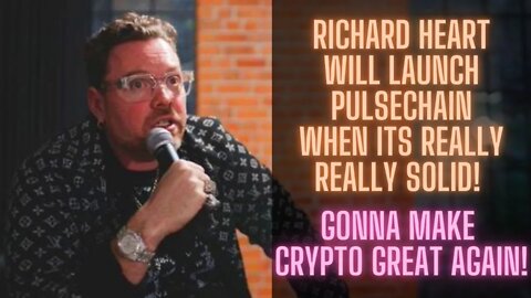 Richard Heart Will Launch Pulsechain When Its Really Really Solid! Gonna Make Crypto Great Again!