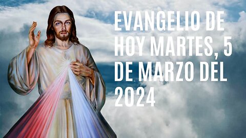 Evangelio de hoy Martes, 5 de Marzo del 2024.