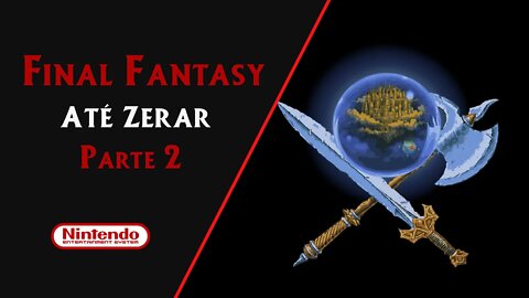 FINAL FANTASY (1987) | NES | ATÉ ZERAR (PARTE 2 DE 4)