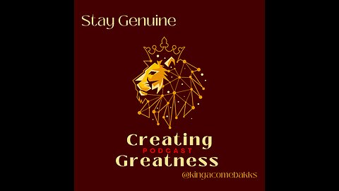 Stay Genuine / CREATING GREATNESS PODCAST