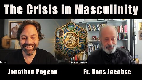 The Crisis in Masculinity | with Fr. Hans Jacobse