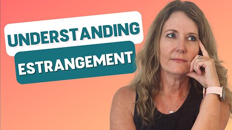 Understanding Estrangement: Possible Root Causes