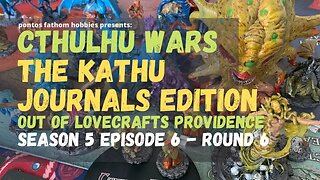 Cthulhu Wars S5E6 - Season 5 Episode 6 - The Kathu Journals Edition - Round 6