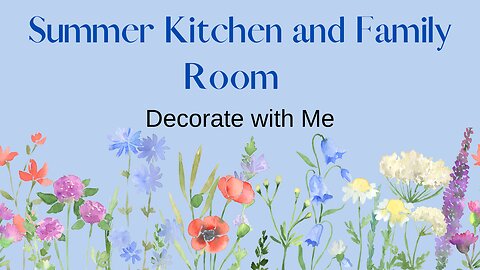 Summer Decorate with Me: Kitchen and Family Room