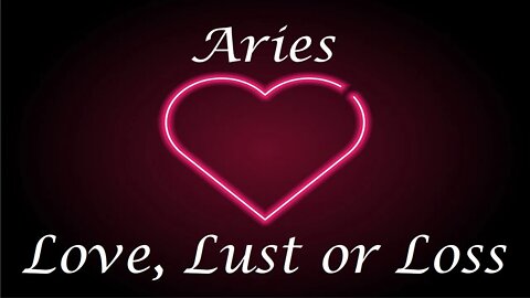 Aries ❤️💔💋 Love, Lust or Loss IN DEPTH EXTENDED!! April 11th - 18th