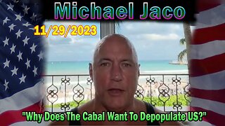 Michael Jaco HUGE Intel 11/29/23: "Why Does The Cabal Want To Depopulate US?"