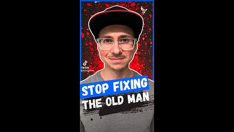 Stop Fixing The Old Man!