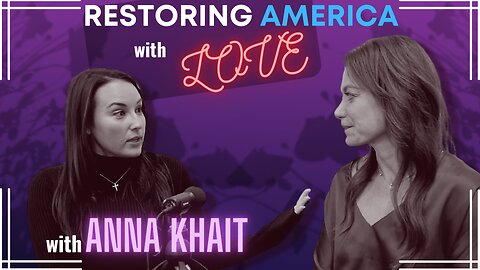 Ep 198: Restoring America with Love w/ Anna Khait | The Courtenay Turner Podcast