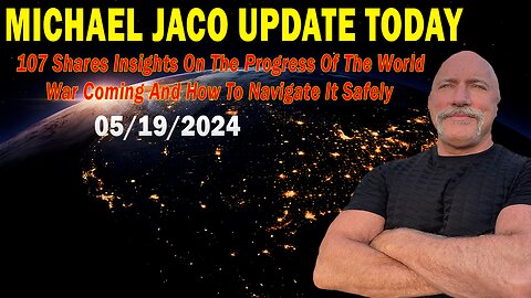 Michael Jaco Update Today: "Michael Jaco Important Update, May 19, 2024"