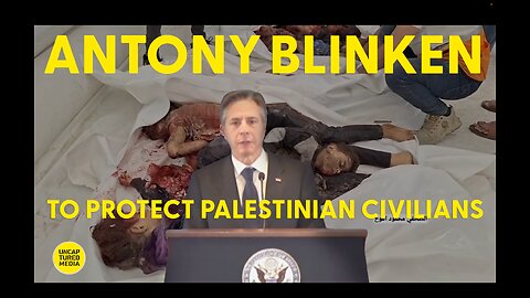 Watch Antony Blinken Present His Plans to Protect Palestinian Civilians | UNCAPTURED MEDIA