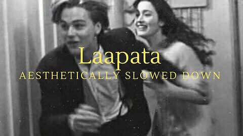 Laapata Slowed Down Aesthetically