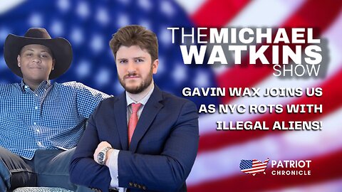 GAVIN WAX JOINS US AS NYC ROTS WITH MIGRANTS! - Michael Watkins Show (Sept 7th, 2023 - Episode 18)