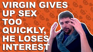 Virgin gives up sex too quickly, he loses interest - Relationship advice