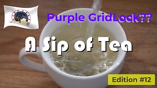 Sip of Tea Edition #12 - Purple Gridlock??